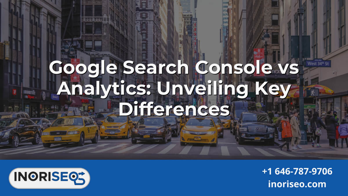 Google Search Console Vs Analytics: Unveiling Key Differences