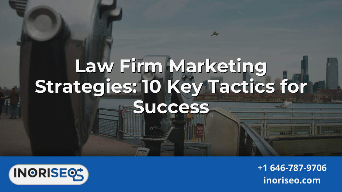 Law Firm Marketing Strategies: 10 Key Tactics For Success